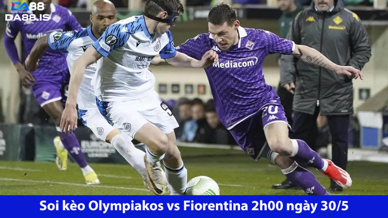 Soi kèo Olympiakos vs Fiorentina 2h00 ngày 30/5