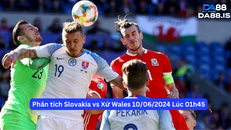 Phân tích Slovakia vs Xứ Wales