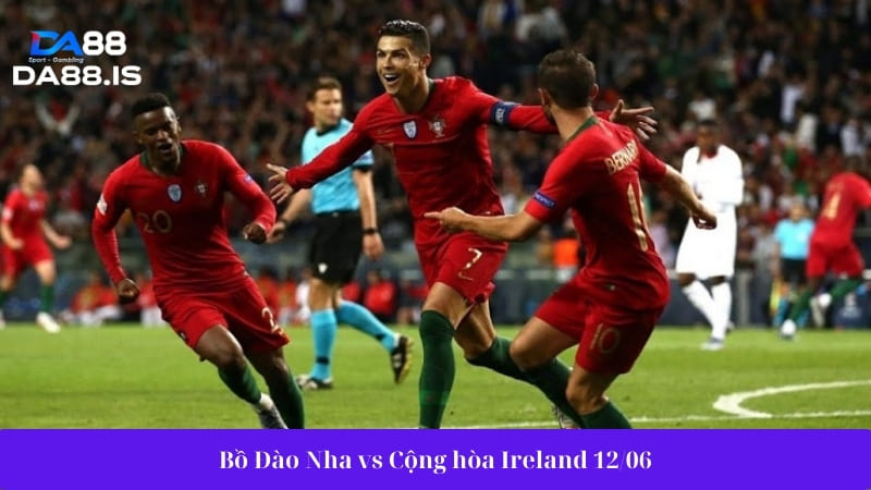 Bồ Đào Nha vs Cộng hòa Ireland 12/06