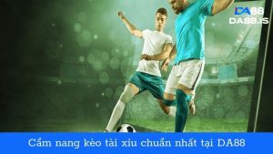 Cẩm nang bí quyết soi kèo tài xỉu chuẩn nhất tại DA88