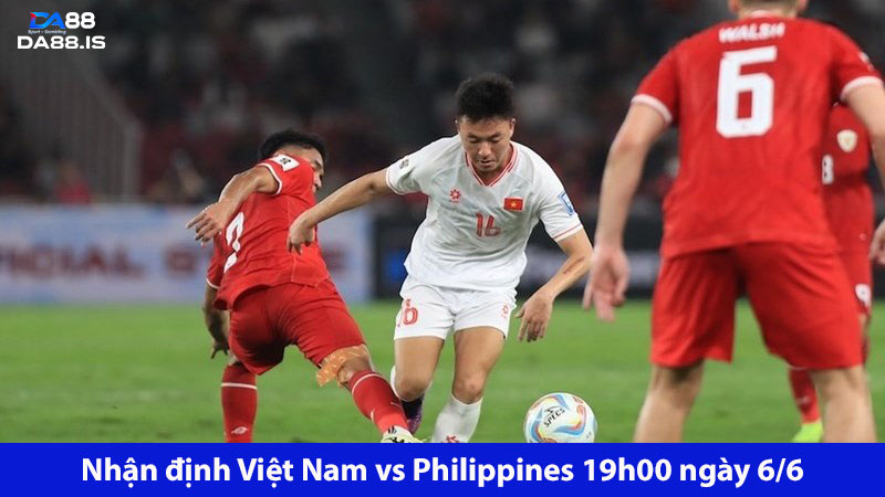 Níu giữ cơ hội: Việt Nam vs Philippines 19h00 ngày 6/6